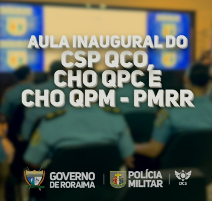 PMRR REALIZA AULA INAUGURAL DO CURSO SUPERIOR DE POLÍCIA E DOS CURSOS DE HABILITAÇÃO DE OFICIAIS